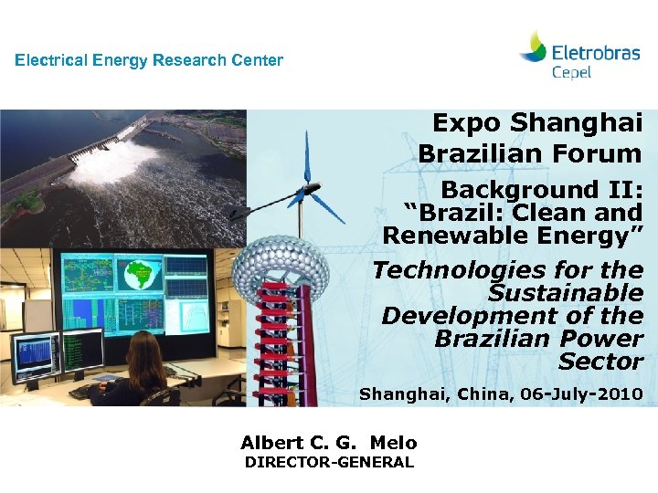 Electrical Energy Research Center Expo Shanghai Brazilian Forum Background II: “Brazil: Clean and Renewable