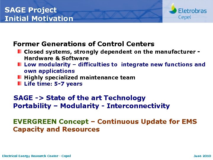 SAGE Project Initial Motivation Former Generations of Control Centers Closed systems, strongly dependent on