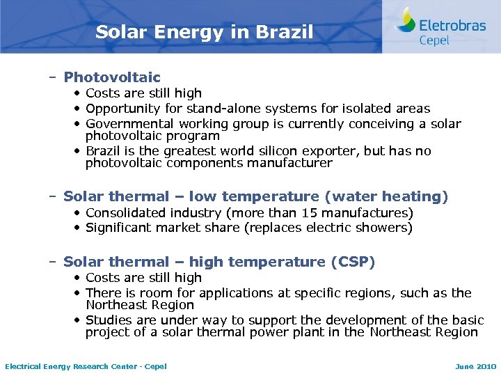Solar Energy in Brazil – Photovoltaic • Costs are still high • Opportunity for