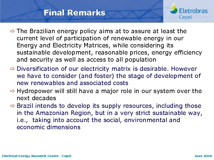 Final Remarks ð The Brazilian energy policy aims at to assure at least the