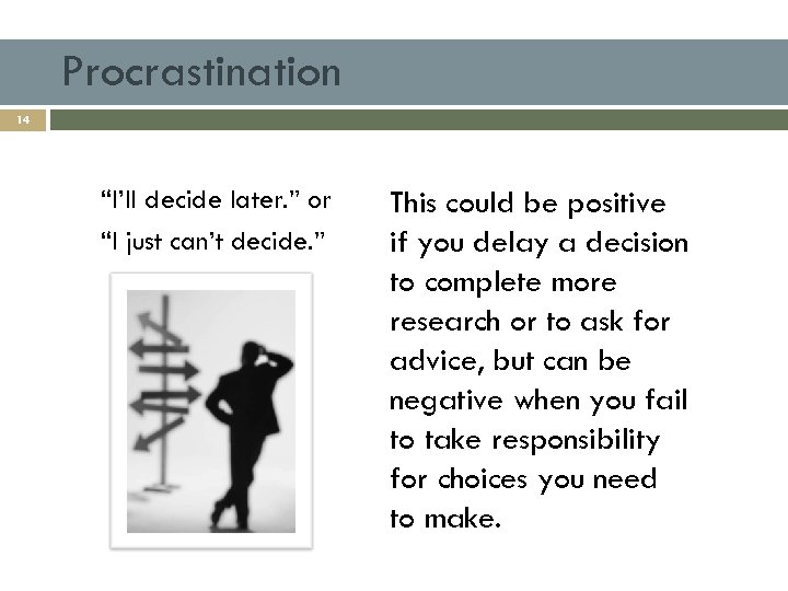 Procrastination 14 “I’ll decide later. ” or “I just can’t decide. ” This could