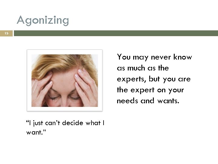 Agonizing 15 You may never know as much as the experts, but you are