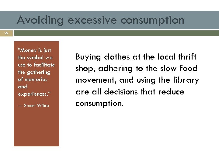 Avoiding excessive consumption 22 “Money is just the symbol we use to facilitate the