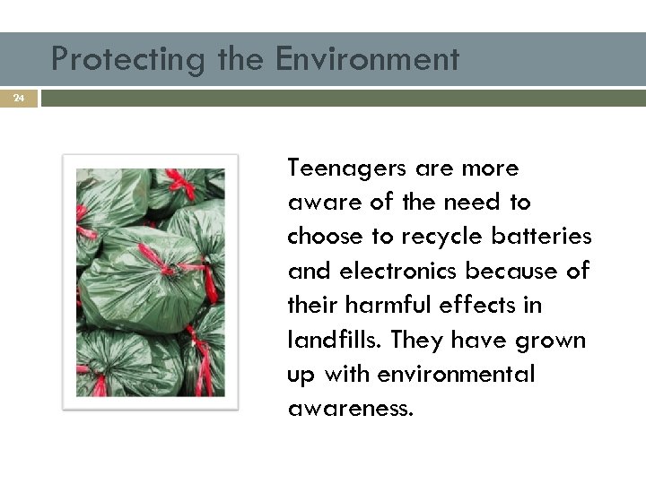 Protecting the Environment 24 Teenagers are more aware of the need to choose to