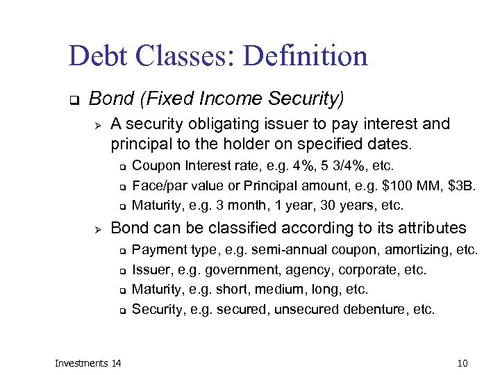 Debt Classes: Definition q Bond (Fixed Income Security) Ø A security obligating issuer to