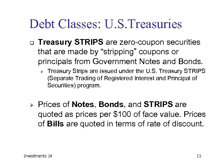 Debt Classes: U. S. Treasuries q Treasury STRIPS are zero-coupon securities that are made