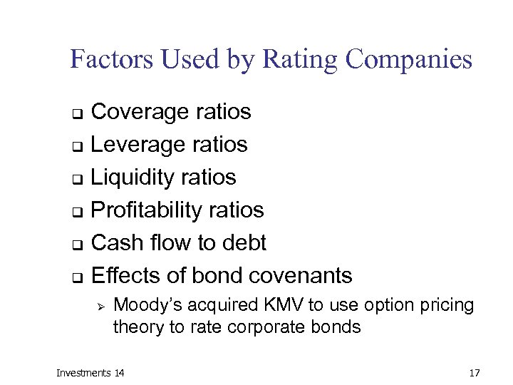 Factors Used by Rating Companies Coverage ratios q Leverage ratios q Liquidity ratios q