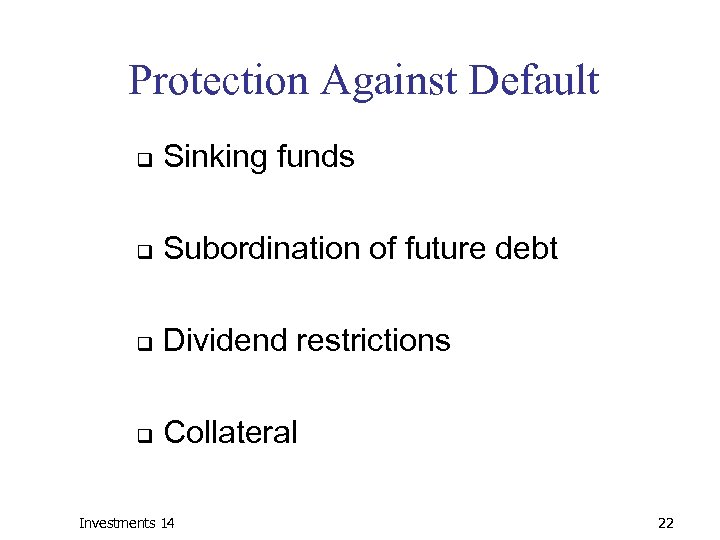 Protection Against Default q Sinking funds q Subordination of future debt q Dividend restrictions