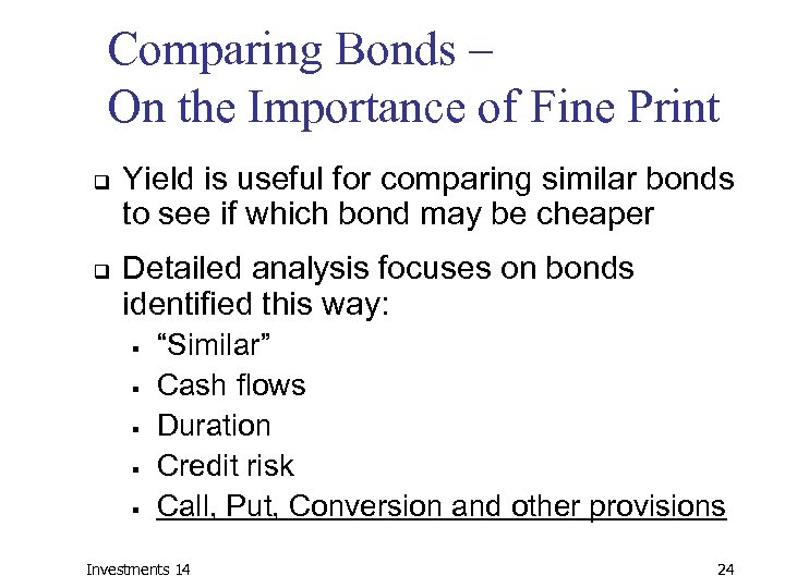 Comparing Bonds – On the Importance of Fine Print q q Yield is useful