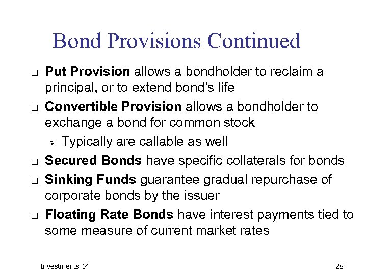 Bond Provisions Continued q q q Put Provision allows a bondholder to reclaim a