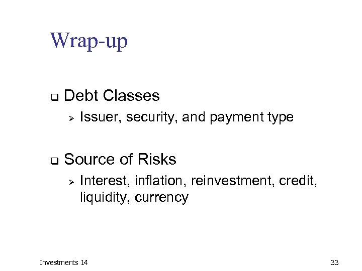 Wrap-up q Debt Classes Ø q Issuer, security, and payment type Source of Risks
