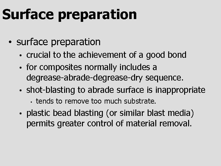Surface preparation • surface preparation crucial to the achievement of a good bond •