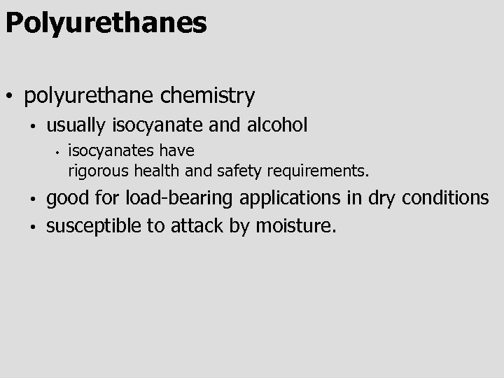 Polyurethanes • polyurethane chemistry • usually isocyanate and alcohol • isocyanates have rigorous health