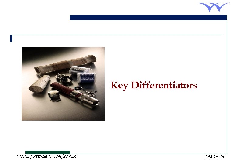 Key Differentiators Strictly Private & Confidential PAGE 25 