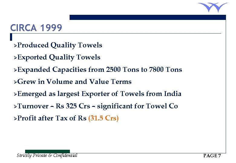 CIRCA 1999 ØProduced ØExported Quality Towels ØExpanded ØGrew Capacities from 2500 Tons to 7800