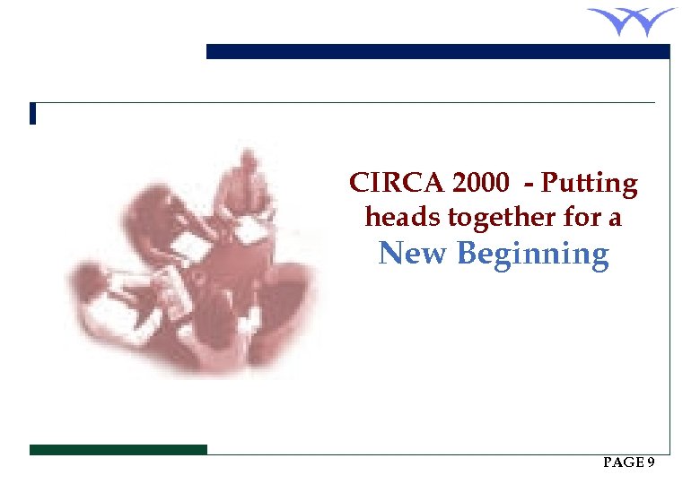 CIRCA 2000 - Putting heads together for a New Beginning PAGE 9 