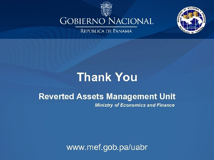 Thank You Reverted Assets Management Unit Ministry of Economics and Finance www. mef. gob.