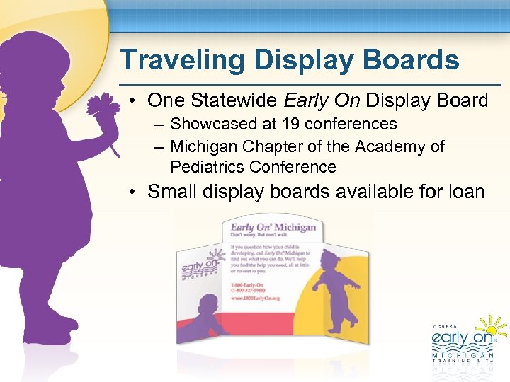 Traveling Display Boards • One Statewide Early On Display Board – Showcased at 19