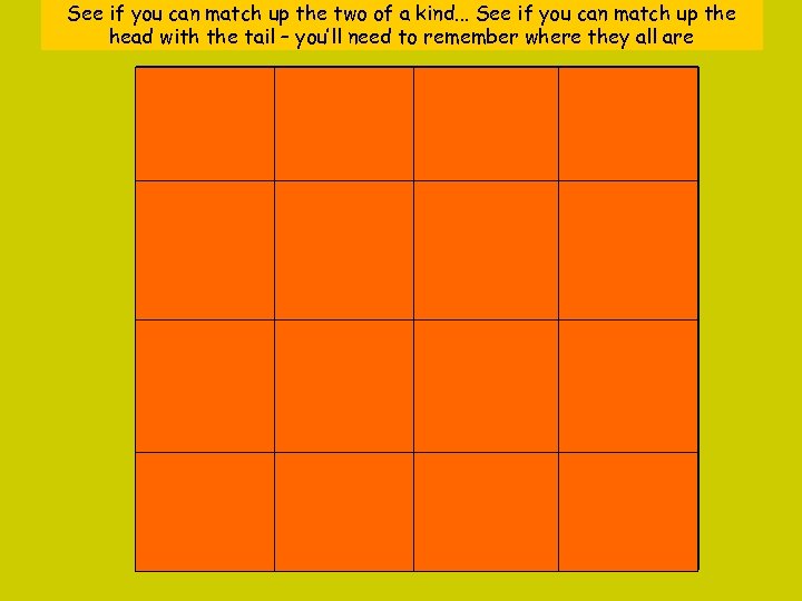 See if you can match up the two of a kind. . . See