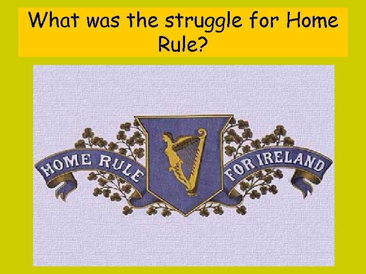 What was the struggle for Home Rule? 