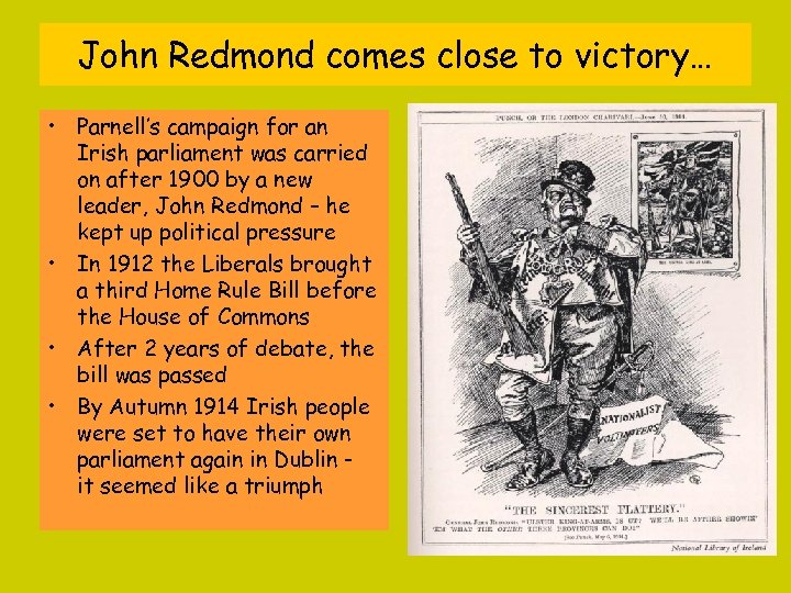 John Redmond comes close to victory… • Parnell’s campaign for an Irish parliament was