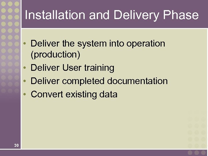 Installation and Delivery Phase • Deliver the system into operation (production) • Deliver User