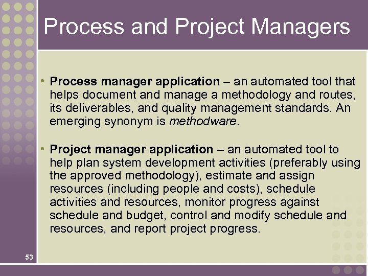 Process and Project Managers • Process manager application – an automated tool that helps