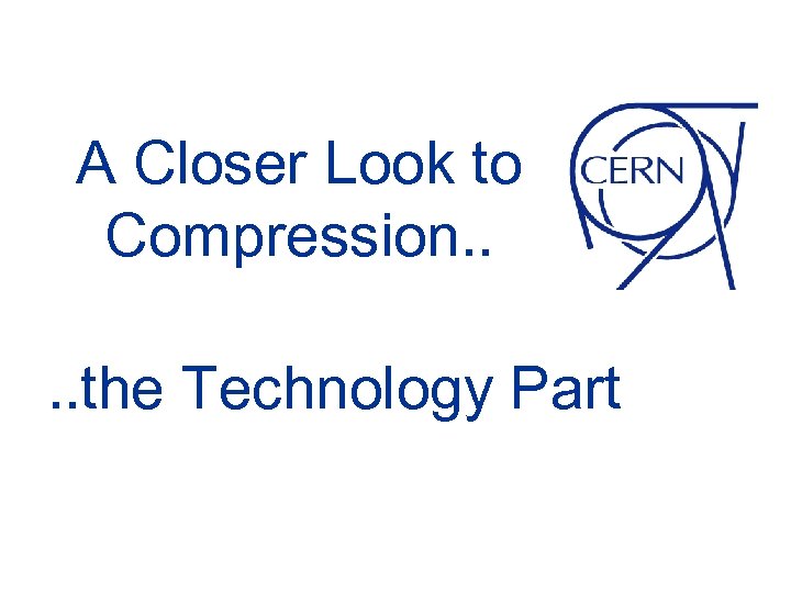 A Closer Look to Compression. . the Technology Part 