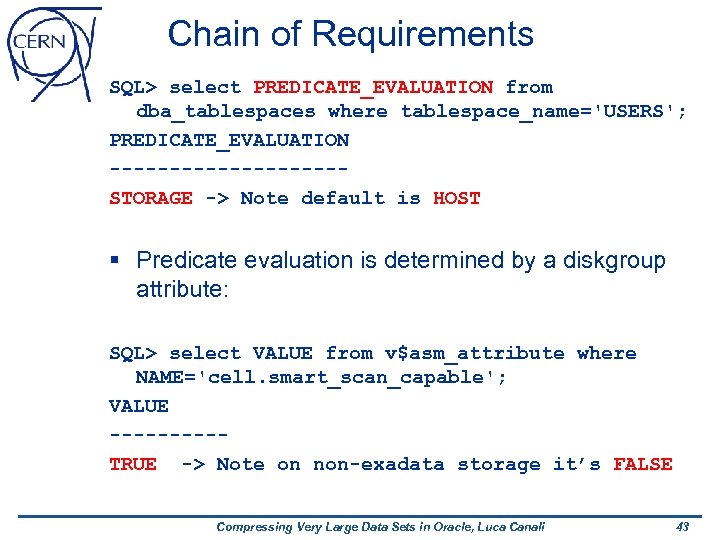 Chain of Requirements SQL> select PREDICATE_EVALUATION from dba_tablespaces where tablespace_name='USERS'; PREDICATE_EVALUATION ----------STORAGE -> Note