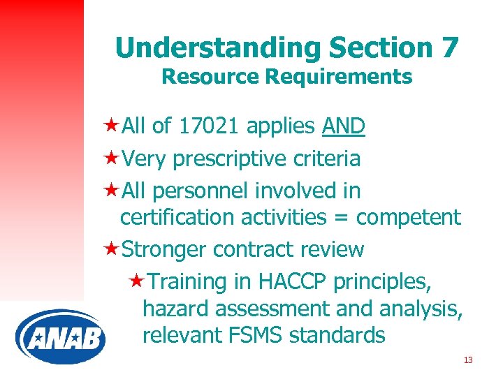 Understanding Section 7 Resource Requirements «All of 17021 applies AND «Very prescriptive criteria «All