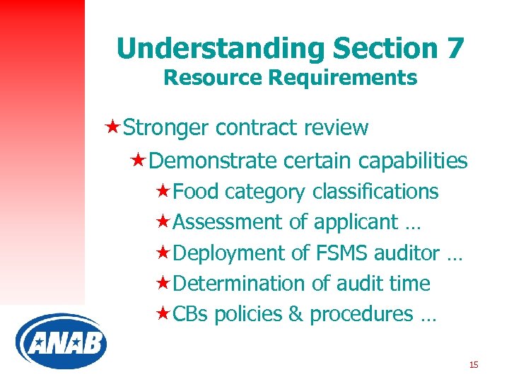 Understanding Section 7 Resource Requirements «Stronger contract review «Demonstrate certain capabilities «Food category classifications