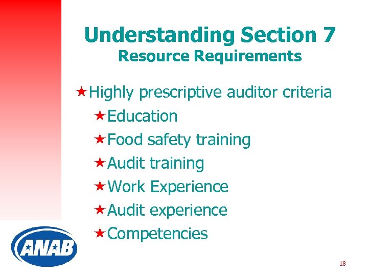 Understanding Section 7 Resource Requirements «Highly prescriptive auditor criteria «Education «Food safety training «Audit