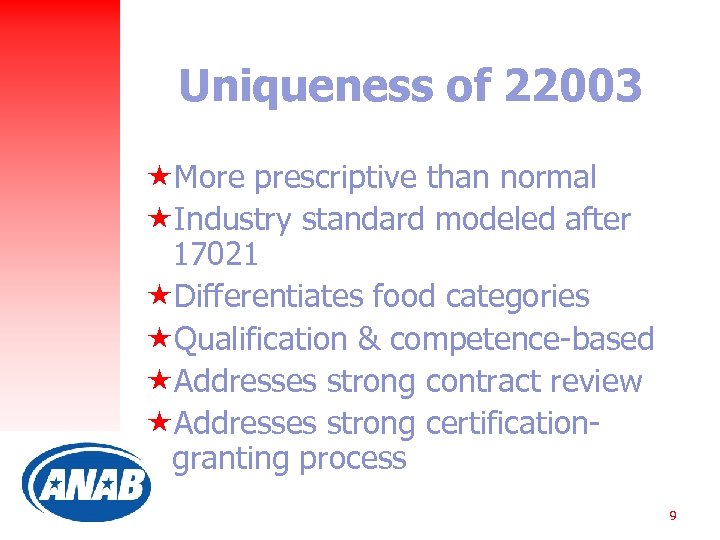 Uniqueness of 22003 «More prescriptive than normal «Industry standard modeled after 17021 «Differentiates food