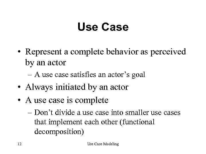 Use Case • Represent a complete behavior as perceived by an actor – A