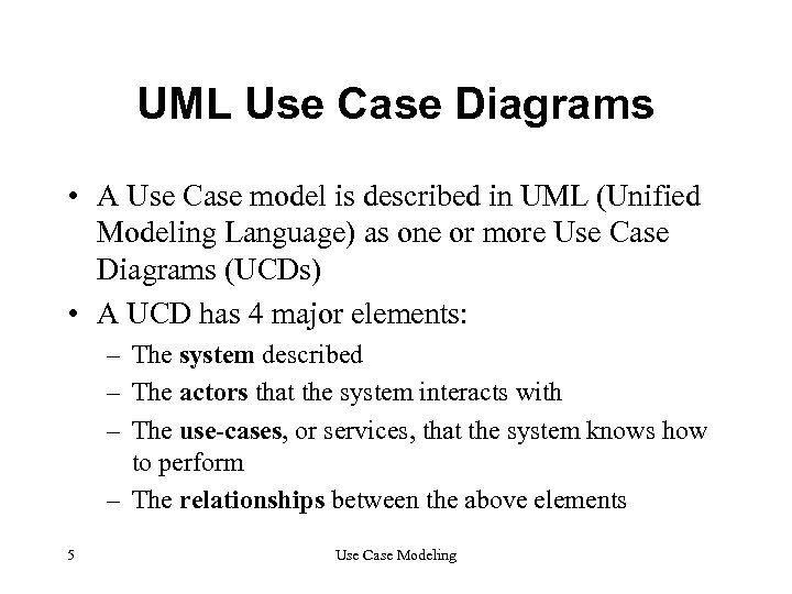 UML Use Case Diagrams • A Use Case model is described in UML (Unified