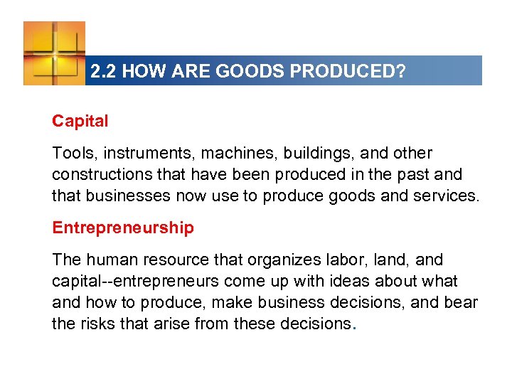 2. 2 HOW ARE GOODS PRODUCED? Capital Tools, instruments, machines, buildings, and other constructions