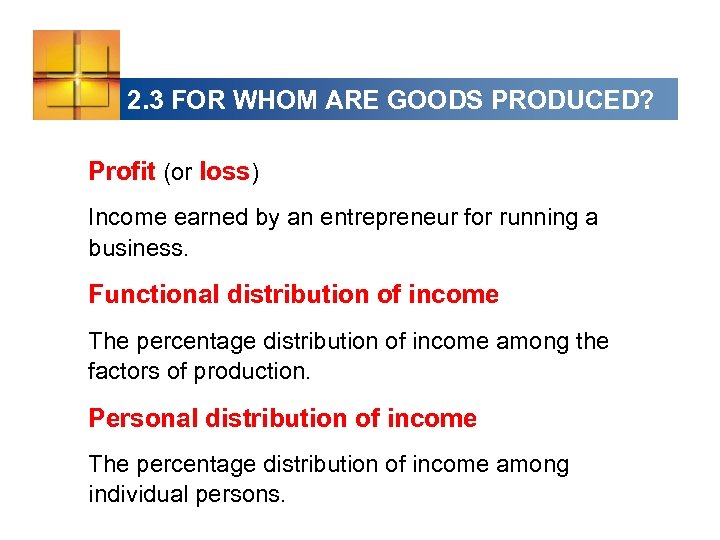 2. 3 FOR WHOM ARE GOODS PRODUCED? Profit (or loss) Income earned by an