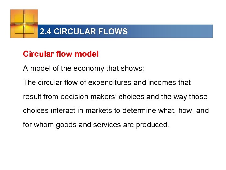 2. 4 CIRCULAR FLOWS Circular flow model A model of the economy that shows: