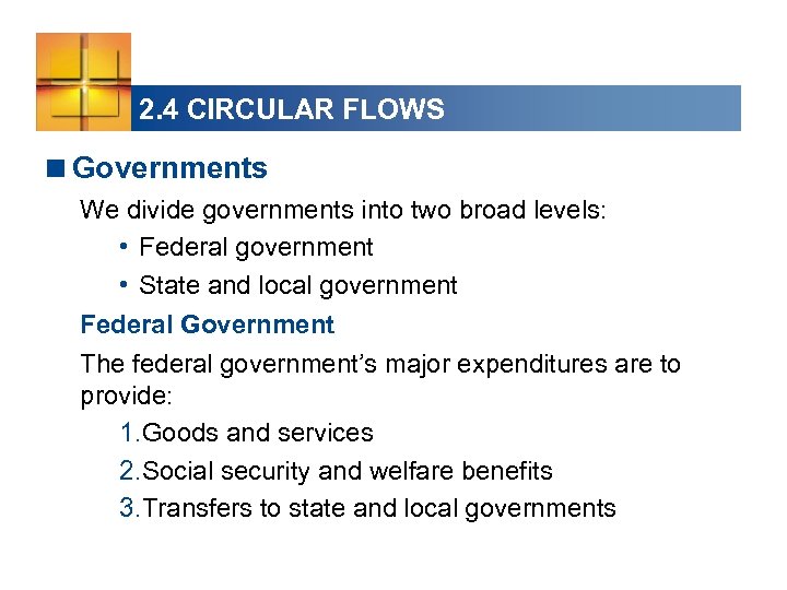 2. 4 CIRCULAR FLOWS <Governments We divide governments into two broad levels: • Federal
