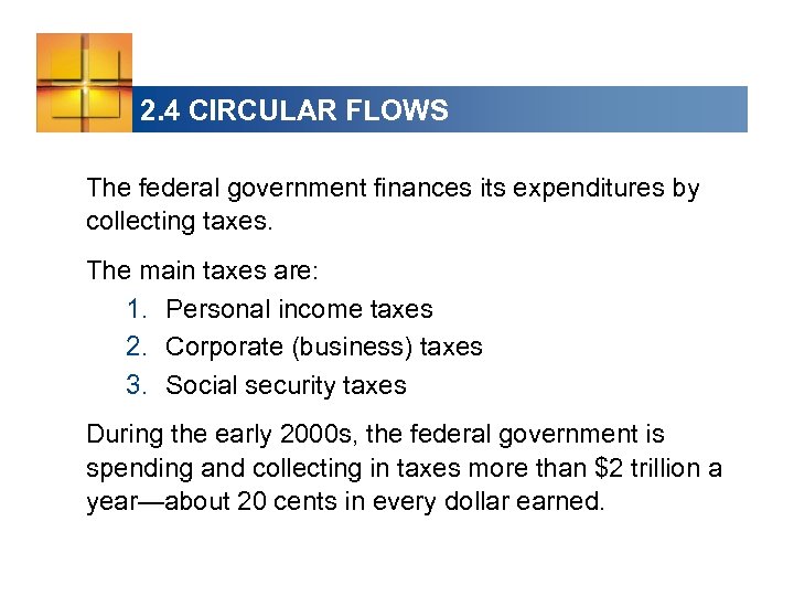 2. 4 CIRCULAR FLOWS The federal government finances its expenditures by collecting taxes. The