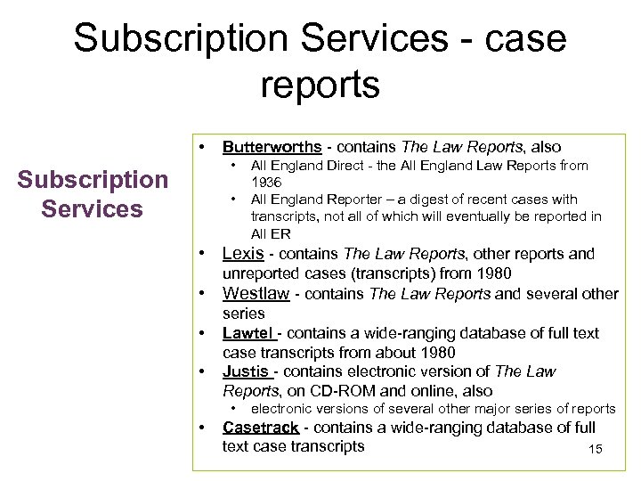 Subscription Services - case reports • Butterworths - contains The Law Reports, also •