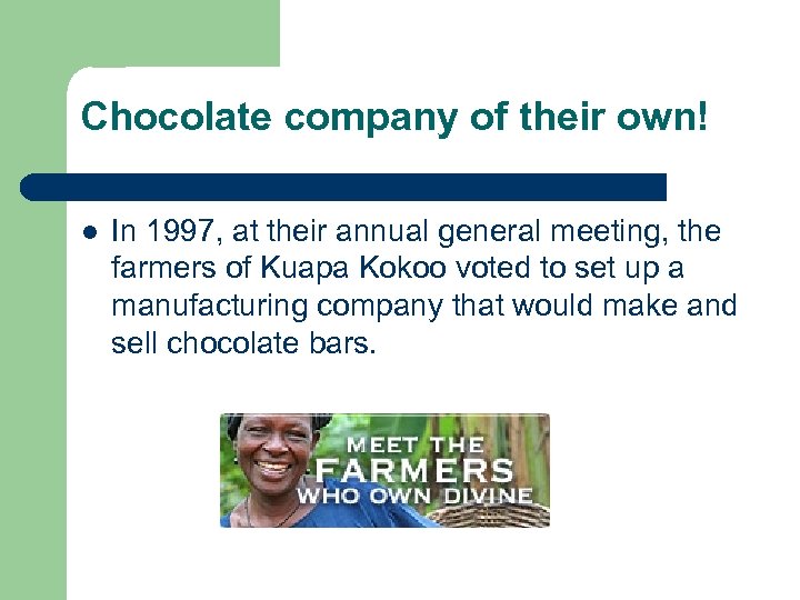 Chocolate company of their own! l In 1997, at their annual general meeting, the