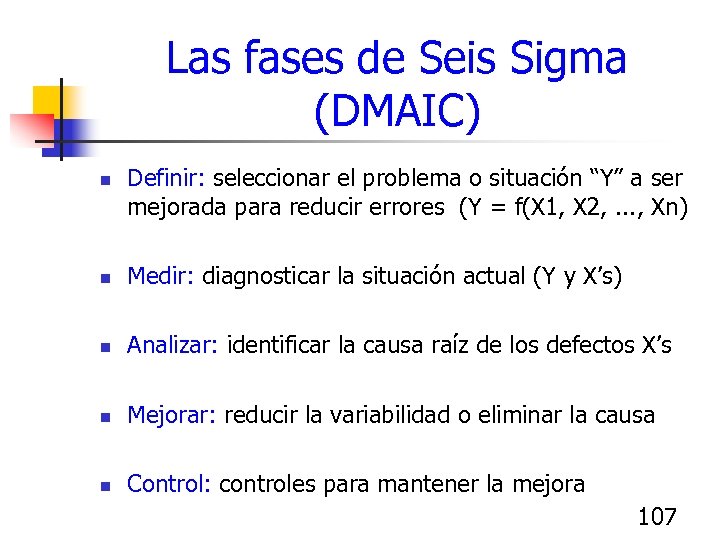 Las fases de Seis Sigma (DMAIC) n Definir: seleccionar el problema o situación “Y”