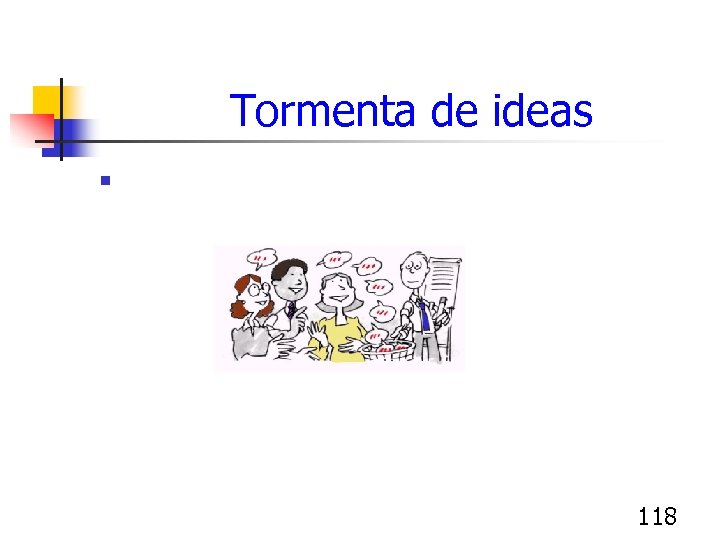  Tormenta de ideas n Permite obtener ideas de los participantes 118 