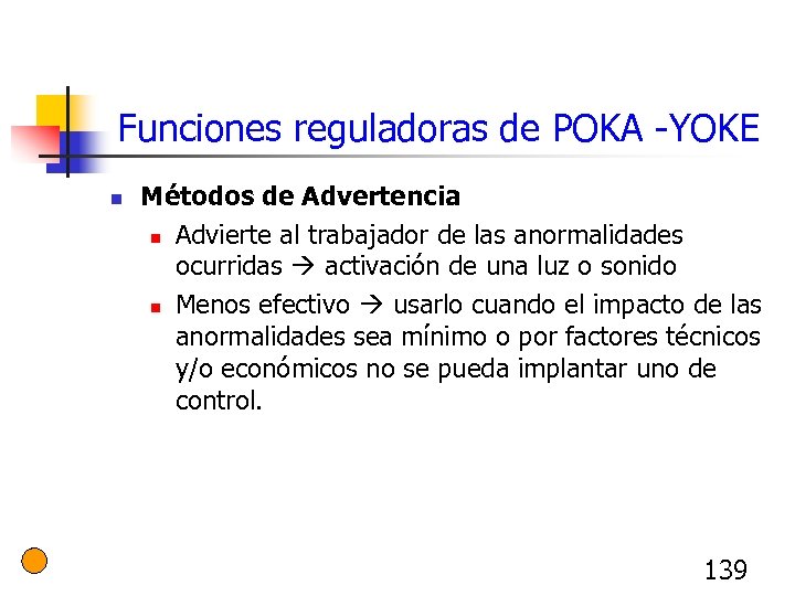 Funciones reguladoras de POKA -YOKE n Métodos de Advertencia n Advierte al trabajador de