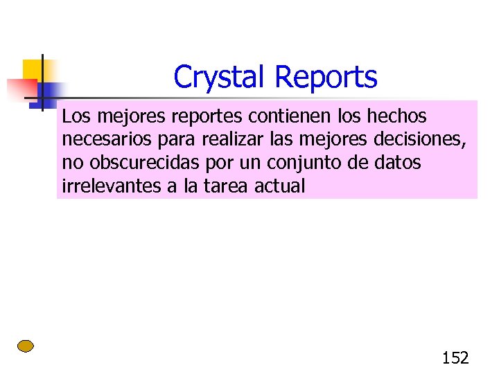 Crystal Reports Los mejores reportes contienen los hechos necesarios para realizar las mejores decisiones,