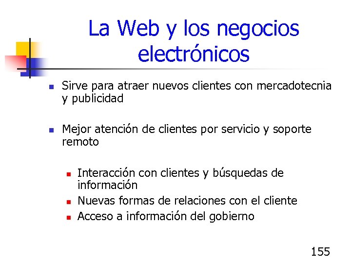 La Web y los negocios electrónicos n n Sirve para atraer nuevos clientes con