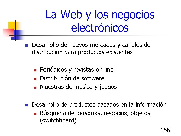 La Web y los negocios electrónicos n Desarrollo de nuevos mercados y canales de