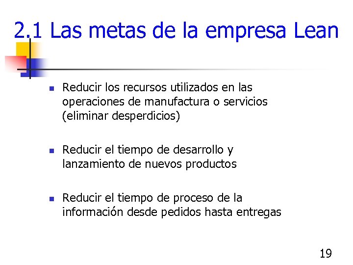 2. 1 Las metas de la empresa Lean n Reducir los recursos utilizados en