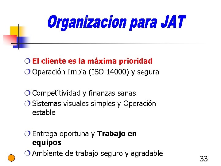 ¦ El cliente es la máxima prioridad ¦ Operación limpia (ISO 14000) y segura